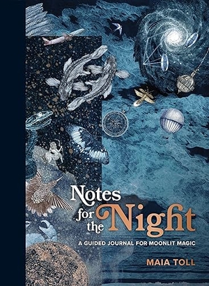 Toll, Maia. Notes for the Night - A Guided Journal for Moonlit Magic. Running Press Book Publishers, 2022.