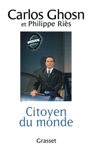 Ghosn-C+Ries-P. Citoyen du monde. Editions Grasset, 2018.
