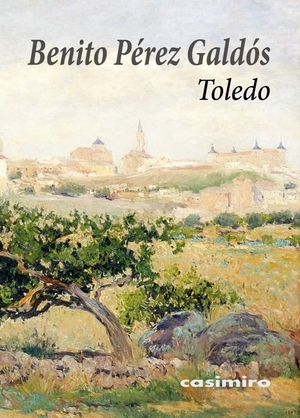 Pérez Galdós, Benito. Toledo. Casimiro Libros, 2019.