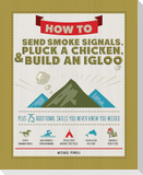 How to Send Smoke Signals, Pluck a Chicken & Build an Igloo