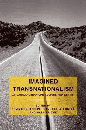 Concannon, K. / F. Lomelí et al (Hrsg.). Imagined Transnationalism - U.S. Latino/A Literature, Culture, and Identity. Palgrave MacMillan UK, 2009.