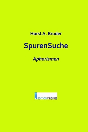 Bruder, Horst A.. SpurenSuche - Aphorismen. Edition Virgines, 2026.