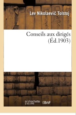 Tolstoï, Léon. Conseils aux dirigés. Hachette Livre, 2018.