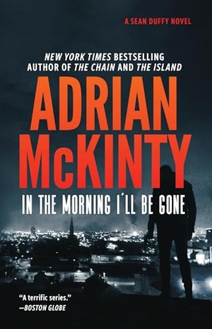 McKinty, Adrian. In the Morning I'll Be Gone. Blackstone Publishing, 2019.