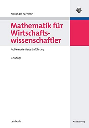 Karmann, Alexander. Mathematik für Wirtschaftswissenschaftler - Problemorientierte Einführung. De Gruyter Oldenbourg, 2008.