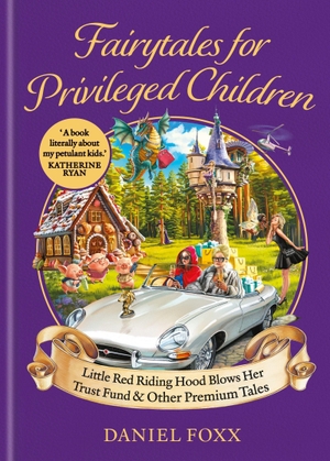 Foxx, Daniel. Fairytales for Privileged Children - Little Red Riding Hood Blows Her Trust Fund & Other Premium Tales. Octopus Publishing Ltd., 2026.