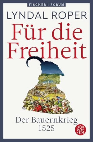 Roper, Lyndal. Für die Freiheit - Der Bauernkrieg 1525 | Das neue Standardwerk der preisgekrönten Autorin. FISCHER Taschenbuch, 2026.