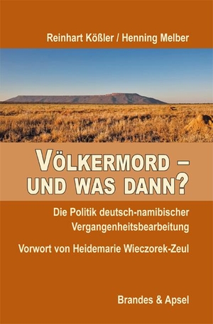 Reinhart Kößler / Henning Melber / Heidemarie Wieczorek-Zeul. Völkermord – und was dann? - Die Politik deutsch-namibischer Vergangenheitsbearbeitung. Brandes & Apsel, 2017.