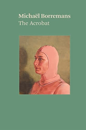 Borremans, Michael. Michaël Borremans - The Acrobat. Thames & Hudson IWUK, 2022.