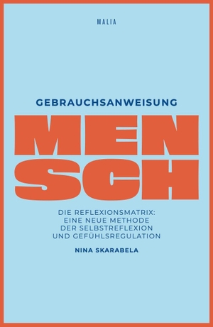 Skarabela, Nina. Gebrauchsanweisung Mensch - Die Reflexionsmatrix - eine Methode der Selbstreflexion und Gefühlsregulation. Malia Verlag GmbH, 2026.