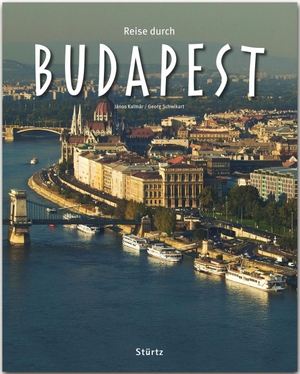 Schwikart, Georg. Reise durch Budapest - Ein Bildband mit über 200 Bildern auf 136 Seiten - STÜRTZ Verlag. Stürtz Verlag, 2020.