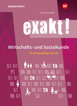 Lötzerich, Roland / Peter Schneider. exakt! Wirtschafts- und Sozialkunde für Körperpflege-Berufe. Schülerband. Westermann Schulbuch, 2024.