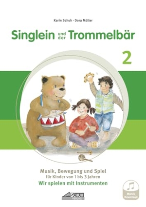 Schuh, Karin / Dora Müller. Singlein und der Trommelbär - Band 2 (inkl. Musik-Download) - Musik, Bewegung und Spiel für Kinder von 1 bis 3 Jahren - Wir spielen mit Instrumenten. Schuh Verlag, 2023.