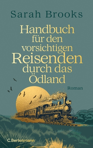 Brooks, Sarah. Handbuch für den vorsichtigen Reisenden durch das Ödland - Roman. Bertelsmann Verlag, 2024.