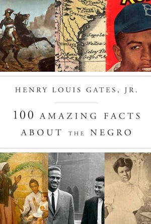 Gates, Henry Louis. 100 Amazing Facts about the Negro. Knopf Doubleday Publishing Group, 2017.