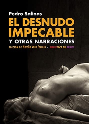 Salinas, Pedro. El desnudo impecable y otras narraciones. Editorial Renacimiento, 2020.