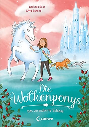 Rose, Barbara. Die Wolkenponys (Band 3) - Das verzauberte Schloss - Erstlesebuch mit magischen Ponys für Kinder ab 7 Jahren. Loewe Verlag GmbH, 2022.
