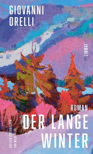 Orelli, Giovanni. Der lange Winter | Jetzt in Neuübersetzung von Maja Pflug: Der grossartige Roman über den Tessiner Jahrhundertwinter - Roman. Limmat Verlag, 2026.
