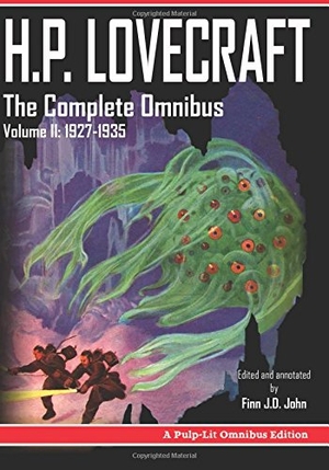 John, Finn J D / Howard Phillips Lovecraft. H.P. Lovecraft, The Complete Omnibus Collection, Volume II - 1927-1935. Pulp-Lit Productions, 2016.