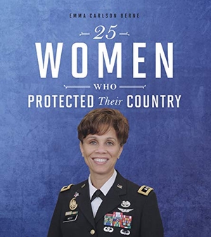 Bernay, Emma / Emma Carlson Berne. 25 Women Who Protected Their Country. Capstone, 2020.
