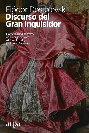 Dostoevskiï, Fiodor Mijaïlovich / Steiner, George et al. Discurso del Gran Inquisidor. Arpa Editores, 2018.