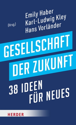 Haber, Emily / Karl-Ludwig Kley et al (Hrsg.). Gesellschaft der Zukunft - 38 Ideen für Neues. Herder Verlag GmbH, 2024.