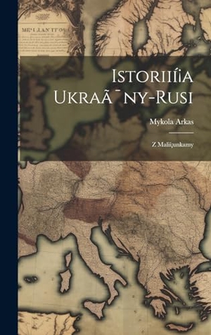 Arkas. Istoriií¡a Ukraã¯ny-rusi - Z Malií¡unkamy. Tradd Street Press, 2023.