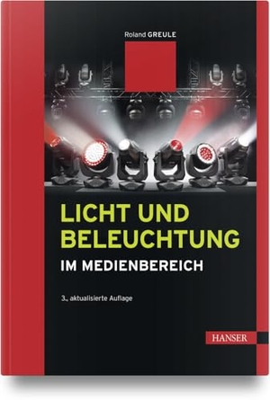 Greule, Roland. Licht und Beleuchtung im Medienbereich. Hanser Fachbuchverlag, 2024.