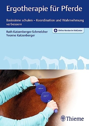 Katzenberger-Schmelcher, Ruth / Yvonne Katzenberger. Ergotherapie für Pferde - Basissinne schulen - Koordination und Wahrnehmung verbessern. Georg Thieme Verlag, 2019.