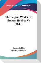 The English Works Of Thomas Hobbes V6 (1840)