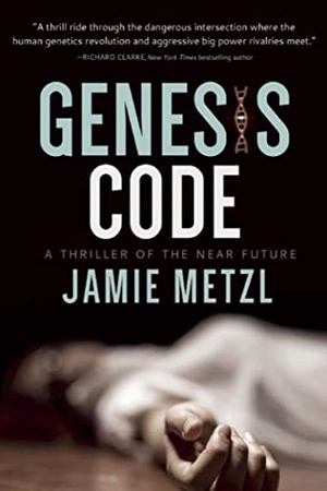 Metzl, Jamie. Genesis Code - A Thriller of the Near Future. Simon & Schuster UK Ltd, 2016.