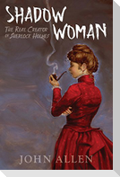 Shadow Woman: The Real Creator of Sherlock Holmes