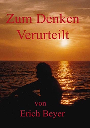 Beyer, Erich. Zum Denken verurteilt. Books on Demand, 2019.