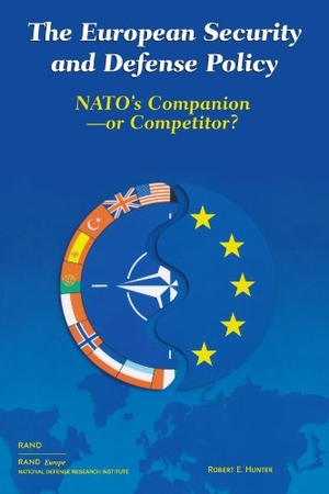 Hunter, Robert E. European Security and Defense Policy - Nato's Companion or Competitor?. RAND Corporation, 2002.