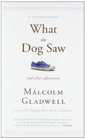Gladwell, Malcolm. What the Dog Saw - And other adventures. Hachette Book Group USA, 2010.