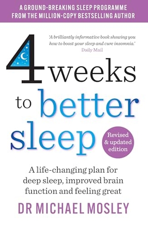 Mosley, Michael. 4 Weeks to Better Sleep - How to get a better night's sleep. Octopus Publishing Group, 2023.