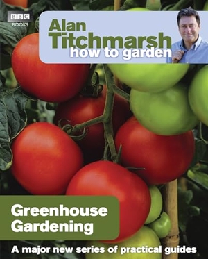 Titchmarsh, Alan. Alan Titchmarsh How to Garden - Greenhouse Gardening. Vintage Classics, 2010.