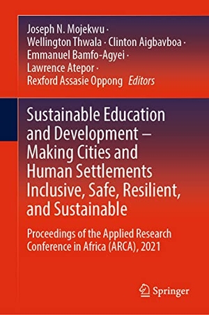Mojekwu, Joseph N. / Wellington Thwala et al (Hrsg.). Sustainable Education and Development ¿ Making Cities and Human Settlements Inclusive, Safe, Resilient, and Sustainable - Proceedings of the Applied Research Conference in Africa (ARCA), 2021. Springer International Publishing, 2021.