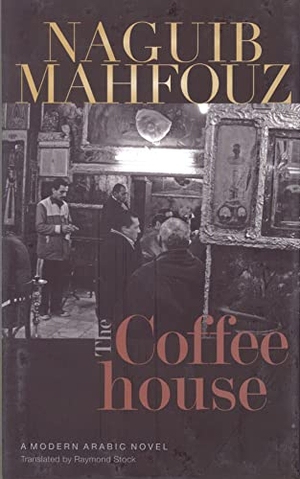 Mahfouz, Naguib. The Coffeehouse - A Novel. The American University in Cairo Press, 2011.