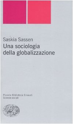 Sassen, Saskia. Una sociologia della globalizzazione. Einaudi, 2008.