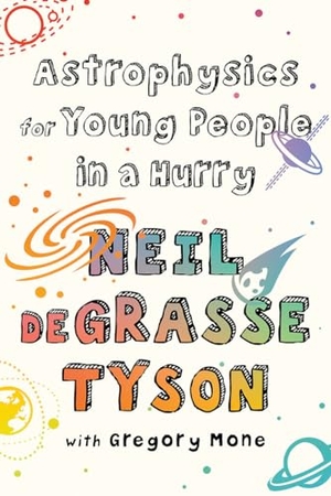 Degrasse Tyson, Neil. Astrophysics for Young People in a Hurry. WW Norton & Co, 2019.