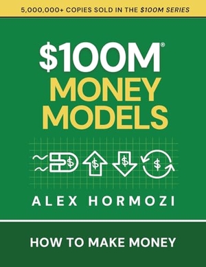 Hormozi, Alex. $100M Money Models - How To Make Money. Acquisition.com, 2025.