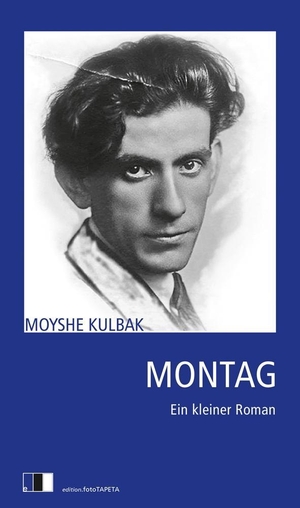 Kulbak, Moyshe. Montag - Ein kleiner Roman. edition Fototapeta, 2017.