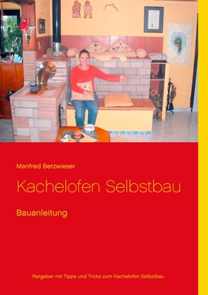 Betzwieser, Manfred. Kachelofen Selbstbau - Bauanleitung. BoD - Books on Demand, 2014.