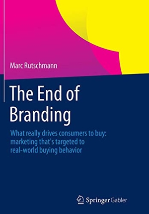 Rutschmann, Marc. The End of Branding - What really drives consumers to buy: marketing that¿s targeted to real-world buying behavior. Springer Fachmedien Wiesbaden, 2016.