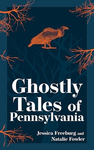 Freeburg, Jessica / Natalie Fowler. Ghostly Tales of Pennsylvania. Adventurekeen Publishing, 2024.