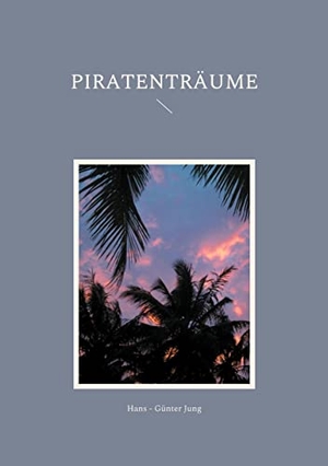 Jung, Hans - Günter. Piratenträume. Books on Demand, 2021.