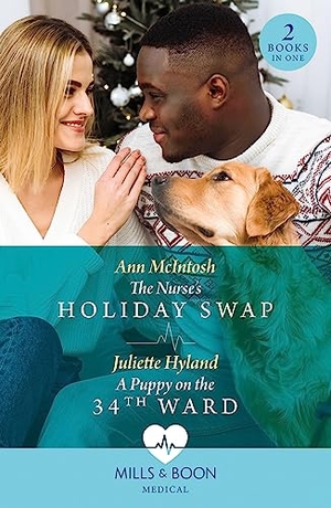 Mcintosh, Ann / Juliette Hyland. The Nurse's Holiday Swap / A Puppy On The 34th Ward - The Nurse's Holiday Swap (Boston Christmas Miracles) / A Puppy on the 34th Ward (Boston Christmas Miracles). HarperCollins, 2023.