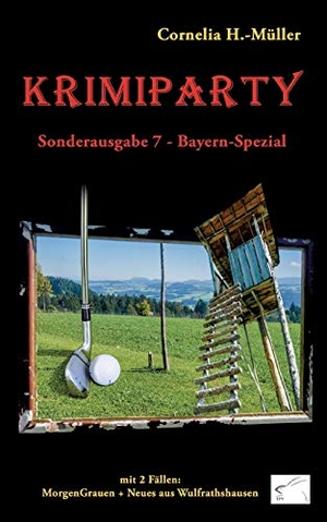 H. -Müller, Cornelia. Krimiparty Sonderausgabe 7 Bayern-Spezial - MorgenGrauen + Neues aus Wulfrathshausen. Edition Paashaas Verlag (EPV), 2016.