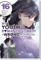 My Youth Romantic Comedy Is Wrong, As I Expected @ comic, Vol. 16 (manga)